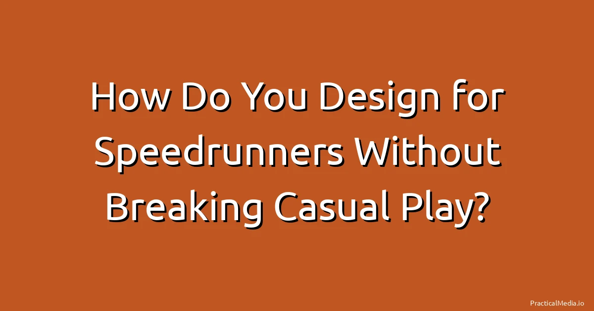 How Do You Design for Speedrunners Without Breaking Casual Play?