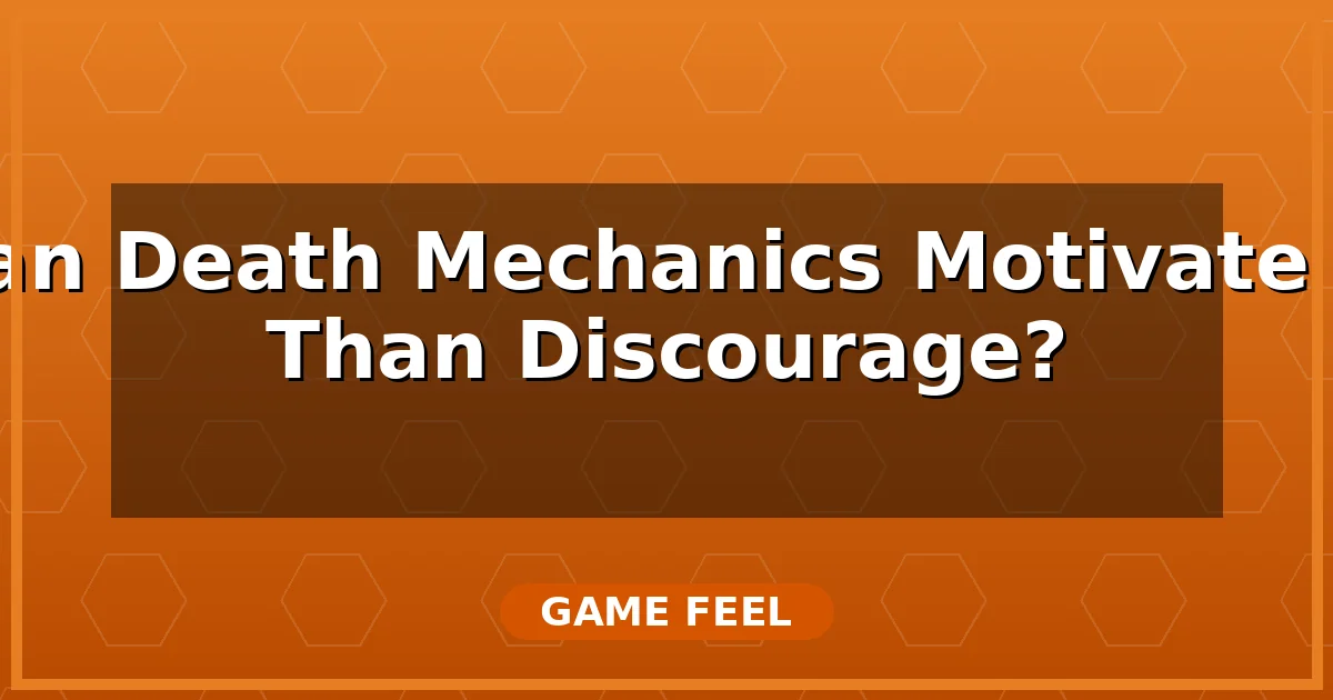 How Can Death Mechanics Motivate Rather Than Discourage?