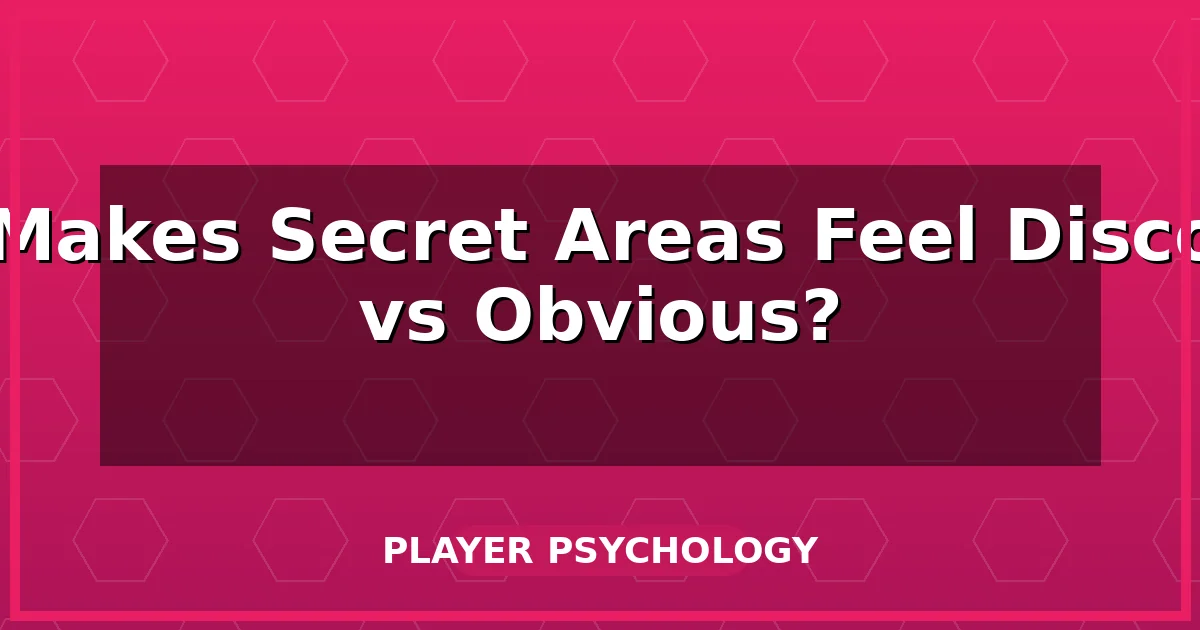 What Makes Secret Areas Feel Discovered vs Obvious?
